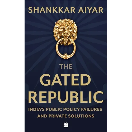 The Gated Republic: India's Public Policy Failures and Private Solutions
