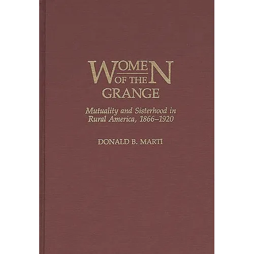 Women of the Grange: Mutuality and Sisterhood in Rural America, 1866-1920