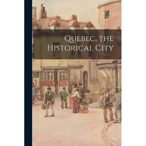 Quebec, the Historical City