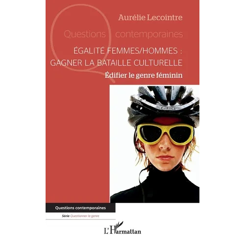 Égalité femmes/hommes: gagner la bataille culturelle: Édifier le genre féminin