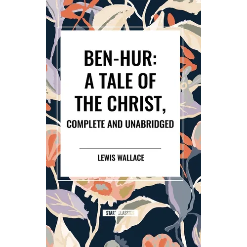 Ben-Hur: A Tale of the Christ, Complete and Unabridged