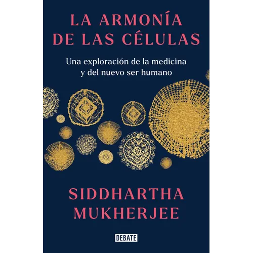 La Armonía de Las Células: Una Exploración de la Medicina Y del Nuevo Ser Humano / The Song of the Cell: An Exploration of Medicine and the New Human