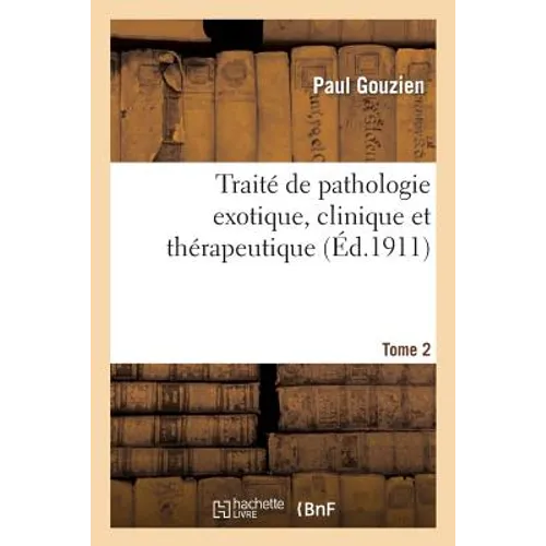 Traité de Pathologie Exotique, Clinique Et Thérapeutique.Tome 2, Parapaludisme Et Fièvres: Des Pays Chauds: Avec 30 Figures Dans Le Texte