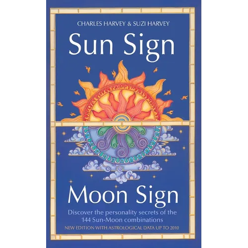 Sun Sign, Moon Sign: Discover the personality secrets of the 144 sun-moon combinations