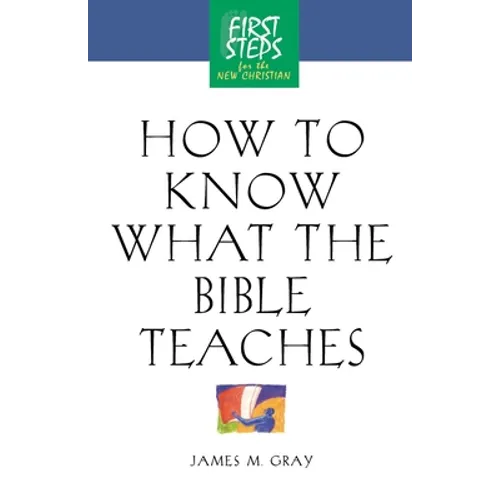 How to Know What the Bible Teaches: First Steps for the New Christian