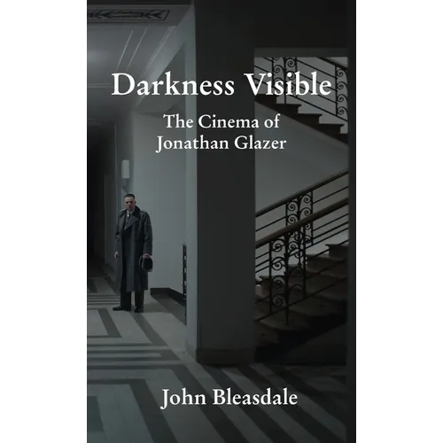 Darkness Visible: The Cinema of Jonathan Glazer