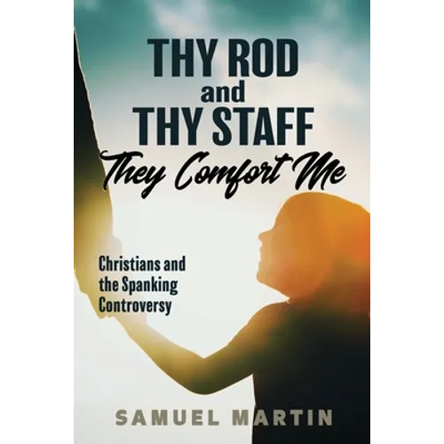 Thy Rod and Thy Staff They Comfort Me: Christians and the Spanking Controversy