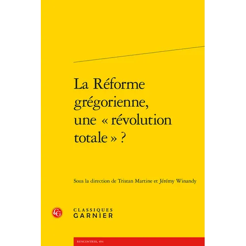 La Reforme Gregorienne, Une Revolution Totale ?