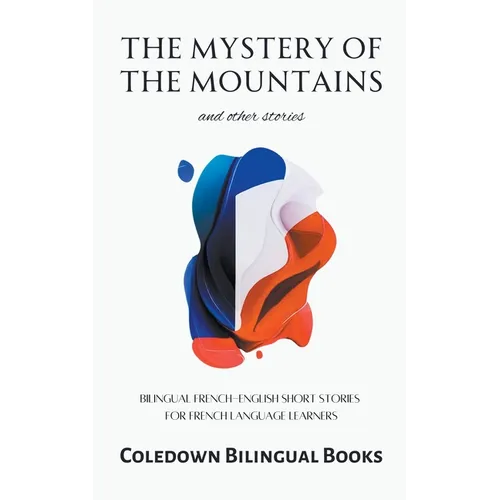 The Mystery of the Mountains and Other Stories: Bilingual French-English Short Stories for French Language Learners