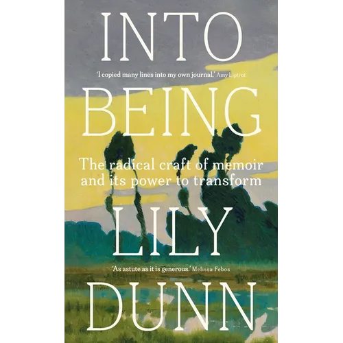 Into Being: The Radical Craft of Memoir and Its Power to Transform