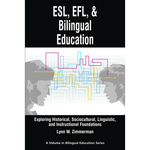 Esl, EFL and Bilingual Education: Exploring Historical, Sociocultural, Linguistic, and Instructional Foundations