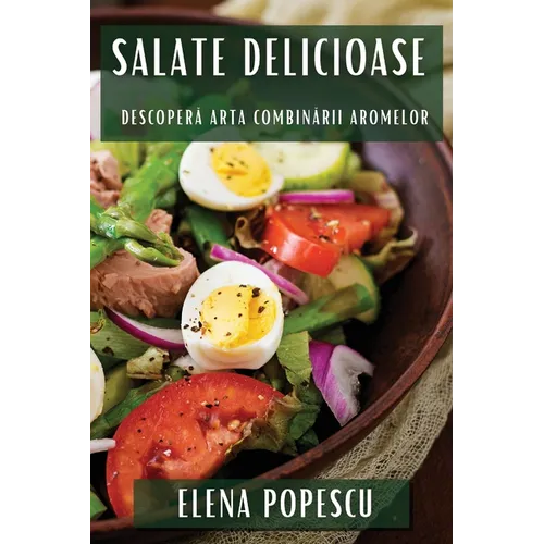Salate Delicioase: Descoperă Arta Combinării Aromelor