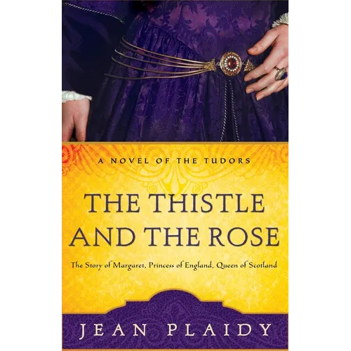 The Thistle and the Rose: The Story of Margaret, Princess of England, Queen of Scotland