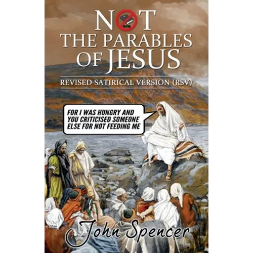 Not the Parables of Jesus: Revised Satirical Version