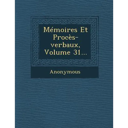 Memoires Et Proces-Verbaux, Volume 31...