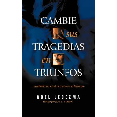 Cambie Sus Tragedias en Triunfos: Escalando un Nivel Mas Alto en el Liderazgo