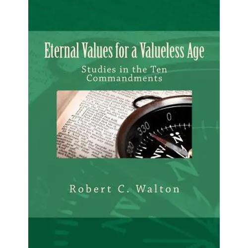 Eternal Values for a Valueless Age: Studies in the Ten Commandments