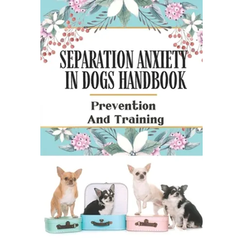Separation Anxiety In Dogs Handbook: Prevention And Training: Containment Phobia In Dogs
