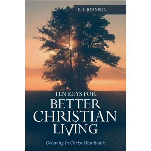 10 Keys For Better Christain Living: Growing In Christ Handbook