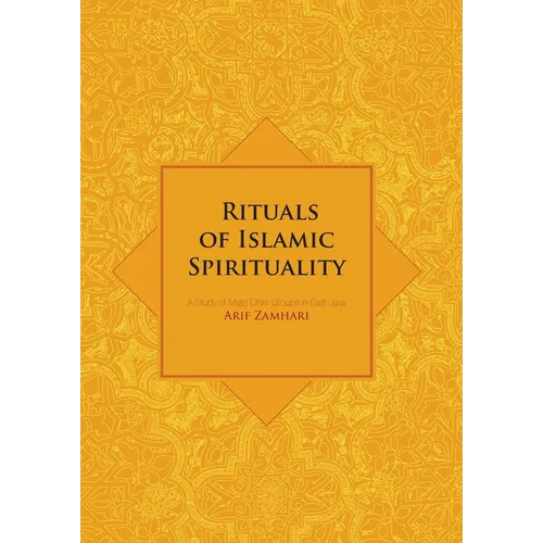 Rituals of Islamic Spirituality: A Study of Majlis Dhikr Groups in East Java