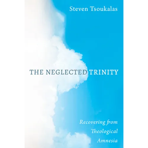 The Neglected Trinity: Recovering from Theological Amnesia