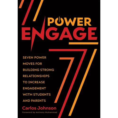 Power Engage: Seven Power Moves for Building Strong Relationships to Increase Engagement with Students and Parents (a Teacher's Guide to Student Engag