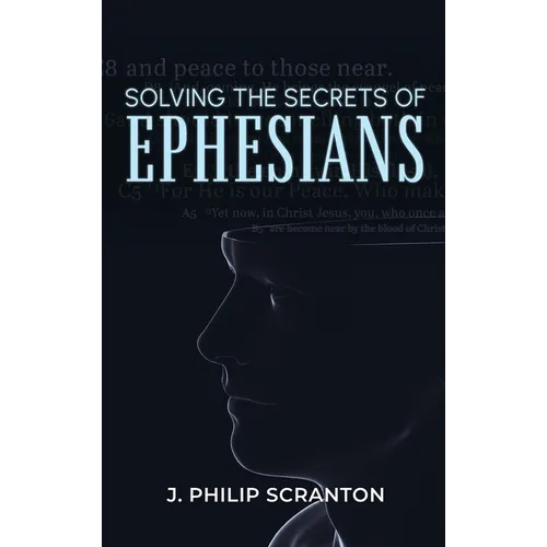 Solving the Secrets of Ephesians: With Thematic and Chiastic Outlines