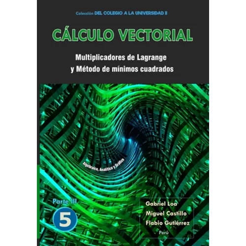Cálculo vectorial Libro 5 - Parte III: Multiplicadores de Lagrange y Método de mínimos cuadrados