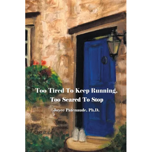 Too Tired To Keep Running Too Scared To Stop: Change your Beliefs, Change your Life