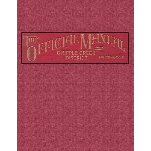 The Official Manual of the Cripple Creek District, Colorado
