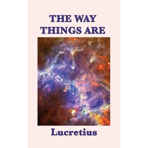The Way Things Are: Lucretius' Epicurean Philosophy of the Cosmos