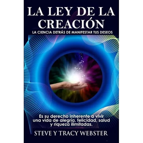 La ley de la Creación: La Ciencia Detrás de Manifestar Tus Deseos