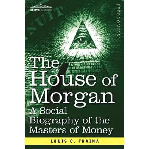 The House of Morgan a Social Biography of the Masters of Money