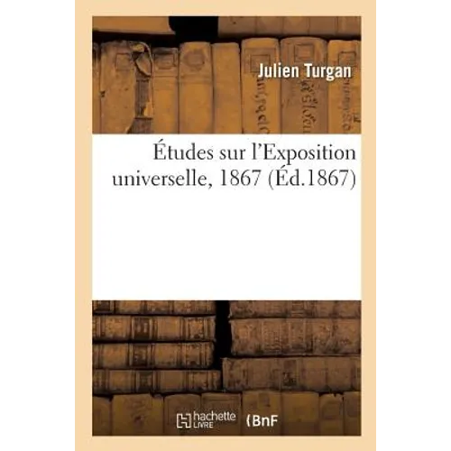 Études Sur l'Exposition Universelle, 1867
