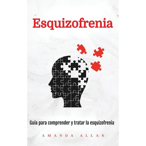 Esquizofrenia: Guía para comprender y tratar la esquizofrenia