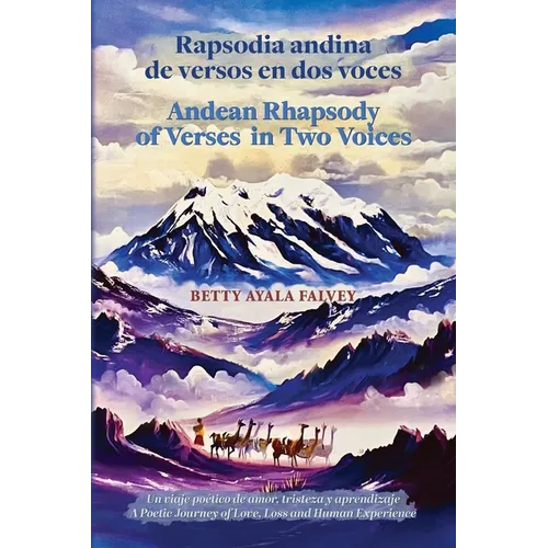 Rapsodia andina de versos en dos voces. Andean Rhapsody of Verses in Two Voices: Un viaje poético de amor, tristeza y aprendizaje. A Poetic Journey of