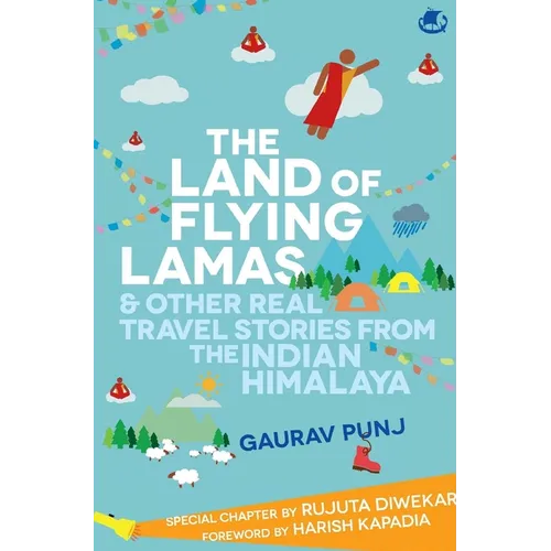 The Land of Flying Lamas & Other Real Travel Stories From the Indian Himalaya