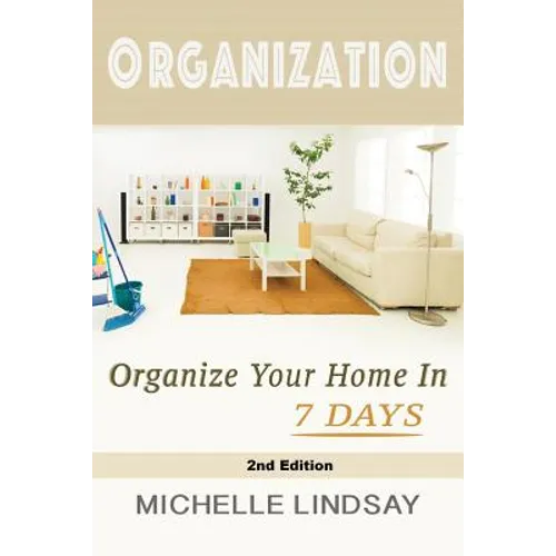 Organization: Declutter & Organize Your Home In 7 Days!