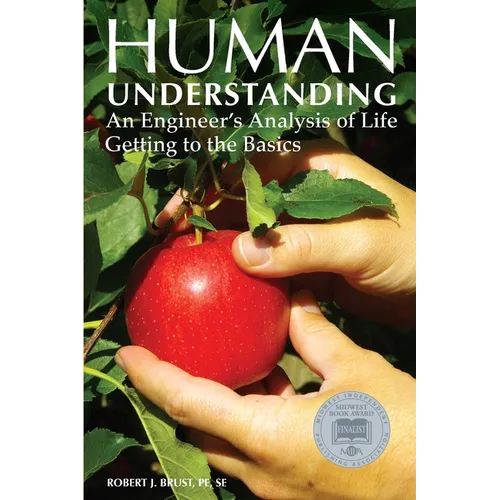 Human Understanding: An Engineer's Analysis of Life: Getting to the Basics
