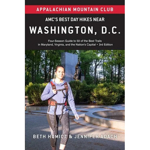 Amc's Best Day Hikes Near Washington, D.C.: Four-Season Guide to 50 of the Best Trails in Maryland, Virginia, and the Nation's Capital