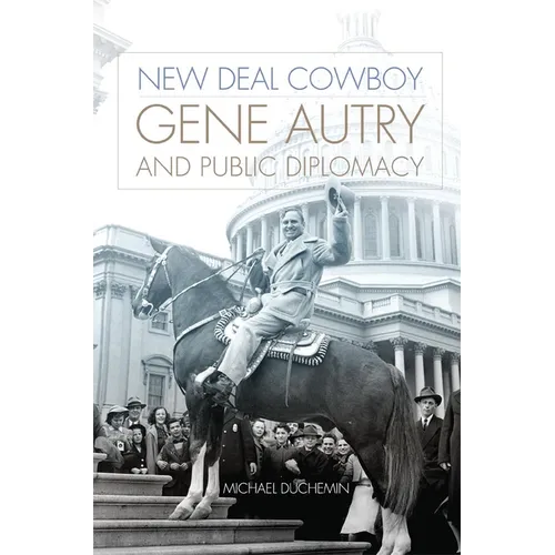 New Deal Cowboy: Gene Autry and Public Diplomacy