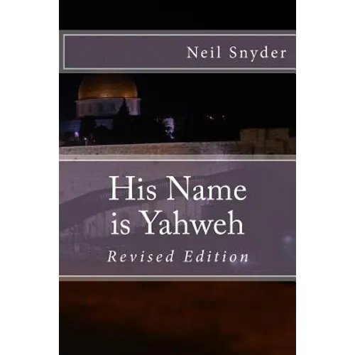 His Name is Yahweh: Revised Edition
