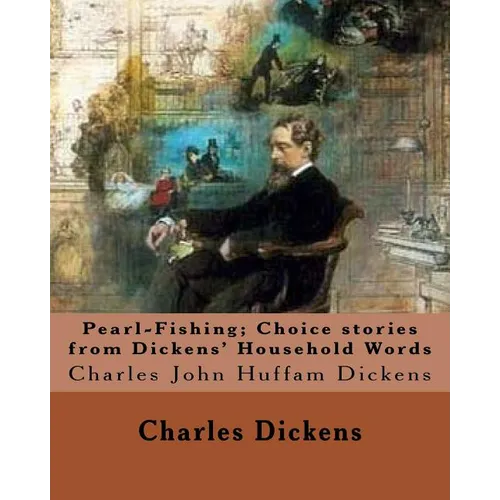 Pearl-Fishing; Choice stories from Dickens' Household Words. By: Charles Dickens: Charles John Huffam Dickens ( 7 February 1812 - 9 June 1870) was an