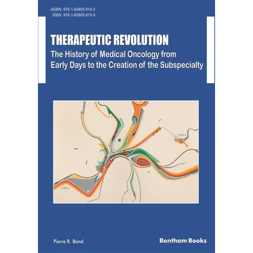 Therapeutic Revolution The History of Medical Oncology from Early Days to the Creation of the Subspecialty