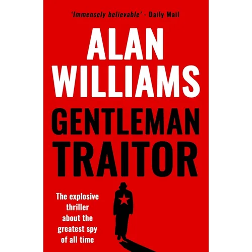 Gentleman Traitor: The explosive thriller about the greatest spy of all time...