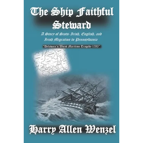 The Ship Faithful Steward: A Story of Scots-Irish, English, and Irish Migration to Pennsylvania
