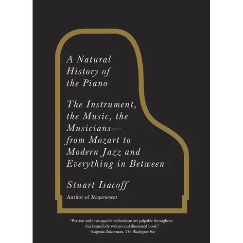 A Natural History of the Piano: The Instrument, the Music, the Musicians--From Mozart to Modern Jazz and Everything in Between