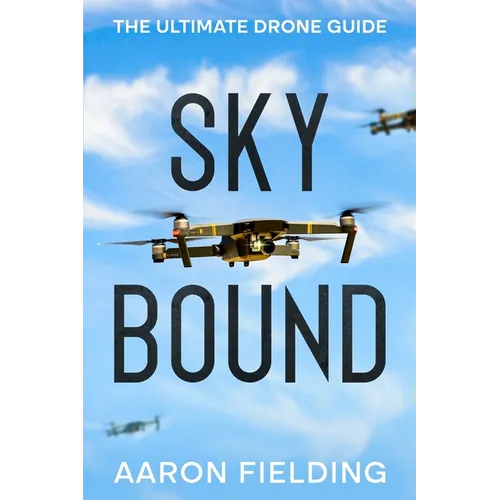Sky Bound: The Ultimate Drone Guide