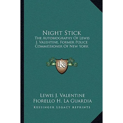Night Stick: The Autobiography Of Lewis J. Valentine, Former Police Commissioner Of New York