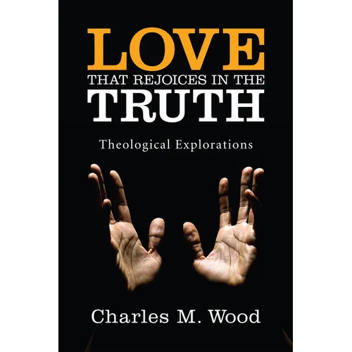 Love That Rejoices in the Truth: Theological Explorations
